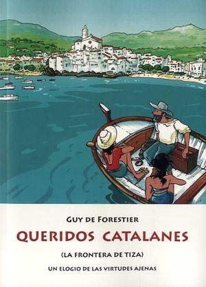 QUERIDOS CATALANES. LA FRONTERA DE TIZA-UN ELOGIO DE LAS VIRTUDES AJENAS | 9788476514375 | DE FORESTIER, GUY