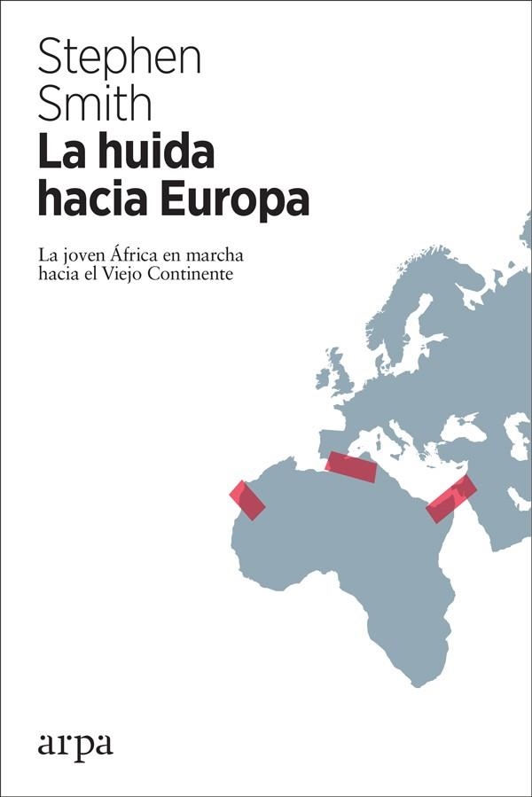 LA HUIDA HACIA EUROPA. LA JOVEN ÁFRICA EN MARCHA HACIA EL VIEJO CONTINENTE | 9788417623043 | SMITH, STEPHEN