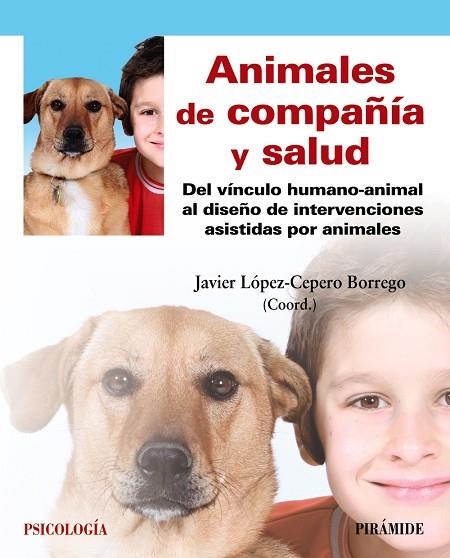 ANIMALES DE COMPAÑÍA Y SALUD. DEL VÍNCULO HUMANO-ANIMAL AL DISEÑO DE INTERVENCIONES ASISTIDAS POR ANIMALES | 9788436840230 | LÓPEZ-CEPERO BORREGO, JAVIER