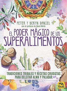 EL PODER MÁGICO DE LOS SUPERALIMENTOS, TRADICIONES TRIBALES Y RECETAS CRUDISTAS PARA DELEITAR ALMA Y PALADAR | 9788417080396 | DANIEL, PETER/DANIEL, BERYN