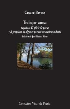 TRABAJAR CANSA. SEGUIDO DE EL OFICIO DE POETA Y A PROPÓSITO DE ALGUNOS POEMAS NO ESCRITOS TODAVÍ | 9788498953510 | PAVESE, CESARE