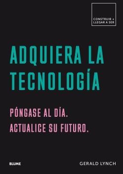 ADQUIERA LA TECNOLOGÍA. PÓNGASE AL DÍA. ACTUALICE SU FUTURO | 9788417492601 | LYNCH, GERALD