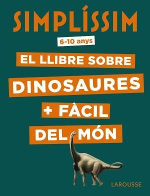 SIMPLÍSSIM. EL LLIBRE SOBRE DINOSAURES + FÀCIL DEL MÓN (6-10 ANYS) | 9788417720056 | MATHIVET, ÉRIC