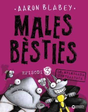 MALES BÈSTIES. EPISODI 3 DR. MELMELADA CONTRAATACA | 9788448942137 | BLABEY, AARON