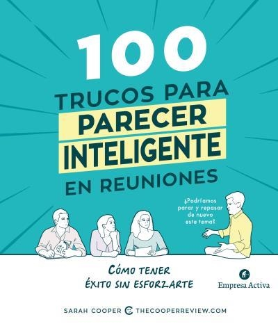 100 TRUCOS PARA PARECER INTELIGENTE EN REUNIONES. CÓMO TENER ÉXITO SIN ESFORZARTE | 9788492921812 | COOPER, SARAH