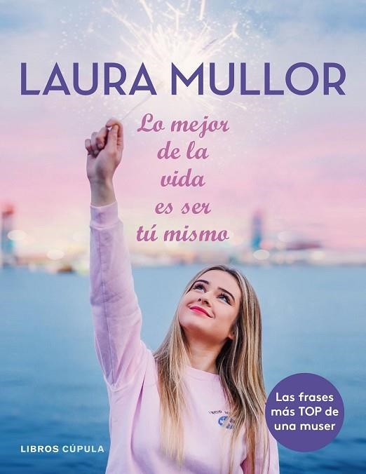 LO MEJOR DE LA VIDA ES SER TÚ MISMO | 9788448025601 | MULLOR, LAURA