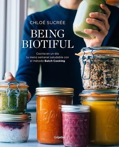 BEING BIOTIFUL. COCINA EN UN DIA TU MENU SEMANAL SALUDABLE CON EL METODO BATCH COOKING | 9788417338343 | SUCRÉE, CHLOÉ