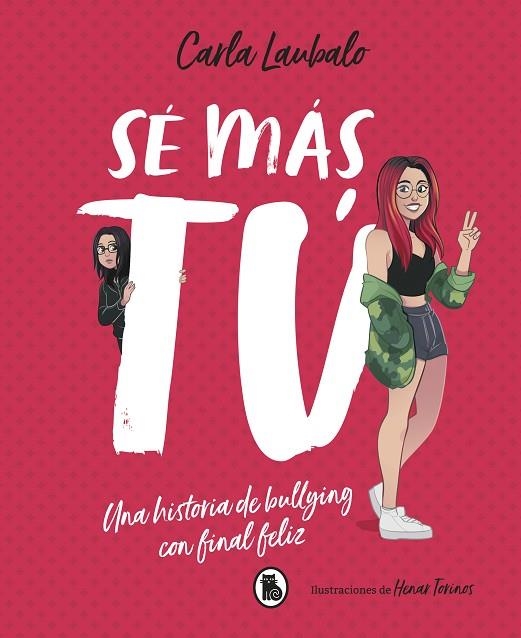 SÉ MÁS TÚ. UNA HISTORIA DE BULLYING CON FINAL FELIZ | 9788402421715 | LAUBALO, CARLA