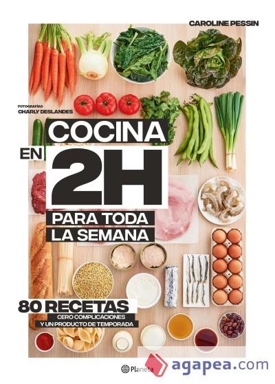 COCINA EN 2 HORAS PARA TODA LA SEMANA. 80 RECETAS CERO COMPLICACIONES Y UN PRODUCTO DE TEMPORADA | 9788408205371 | PESSIN, CAROLINE