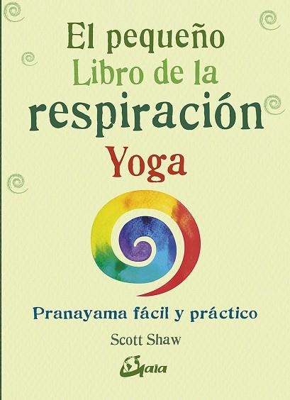 EL PEQUEÑO LIBRO DE LA RESPIRACIÓN YOGA. PRANAYAMA FÁCIL Y PRÁCTICO | 9788484457824 | SHAW, SCOTT