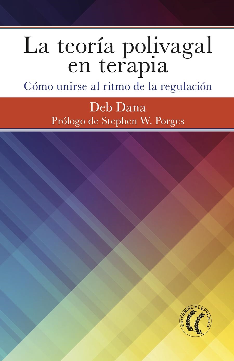 LA TEORÍA POLIVAGAL EN TERAPIA. CÓMO UNIRSE AL RITMO DE LA REGULACIÓN | 9788494964138 | DANA, DEB