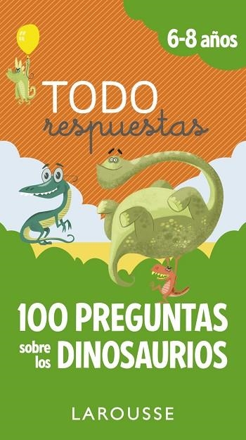 TODO RESPUESTAS.100 PREGUNTAS SOBRE LOS DINOSAURIOS 6-8 AÑOS | 9788417273866 | LAROUSSE EDITORIAL