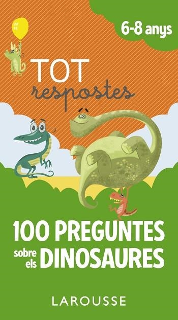 TOT RESPOSTES.100 PREGUNTES SOBRE ELS DINOSAURES 6-8 ANYS | 9788417273873 | LAROUSSE EDITORIAL