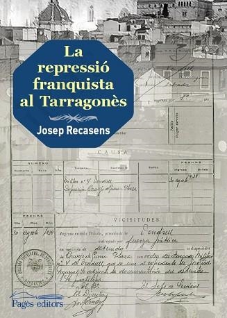 LA REPRESSIÓ FRANQUISTA AL TARRAGONÈS | 9788413030845 | RECASENS LLORT, JOSEP