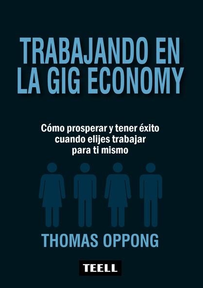 TRABAJANDO EN LA GIG ECONOMY. COMO PROSPERAR Y TENER EXITO CUANDO ELIJES TRABAJAR PARA TI MISMO | 9788416511273 | OPPONG, THOMAS