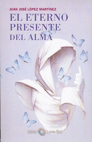 EL ETERNO PRESENTE DEL ALMA | 9788494065828 | LOPEZ MARTINEZ,JUAN JOSE