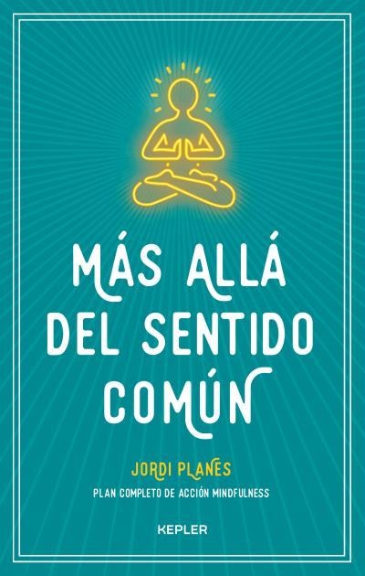 MÁS ALLÁ DEL SENTIDO COMÚN. PLAN COMPLETO DE ACCIÓN MINDFULNESS | 9788416344383 | PLANES, JORDI