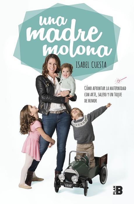 UNA MADRE MOLONA. COMO AFRONTAR LA MATERNIDAD CON ARTE ,SALERO Y UN TOQUE DE HUMOR | 9788417001827 | CUESTA, ISABEL