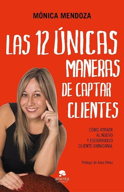 LAS 12 ÚNICAS MANERAS DE CAPTAR CLIENTES. CÓMO ATRAER AL NUEVO Y ESCURRIDIZO CLIENTE OMNICANAL | 9788417568450 | MENDOZA CASTILLO, MÓNICA