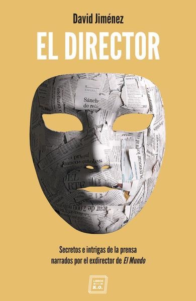 EL DIRECTOR. SECRETOS E INTRIGAS DE LA PRENSA NARRADOS POR EL EXDIRECTOR DE EL MUNDO | 9788417678081 | JIMÉNEZ GARCÍA, DAVID