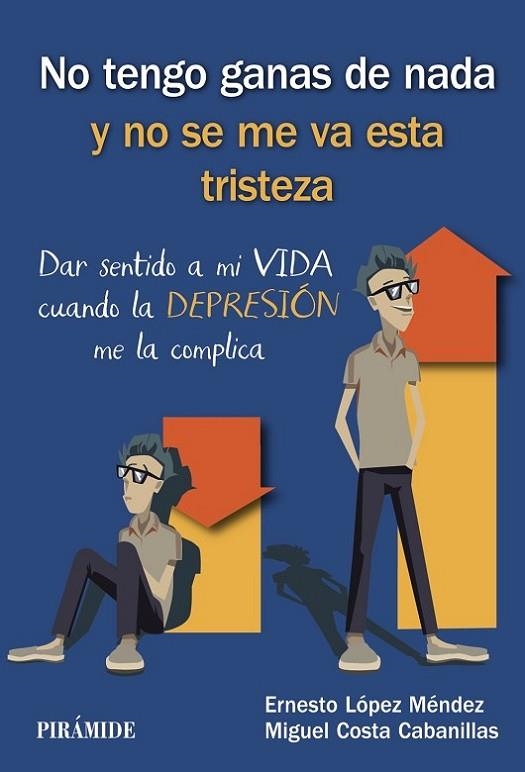 NO TENGO GANAS DE NADA Y NO SE ME VA ESTA TRISTEZA. DAR SENTIDO A MI VIDA CUANDO LA DEPRESION ME LA COMPLICA | 9788436841015 | LÓPEZ MÉNDEZ, ERNESTO/COSTA CABANILLAS, MIGUEL