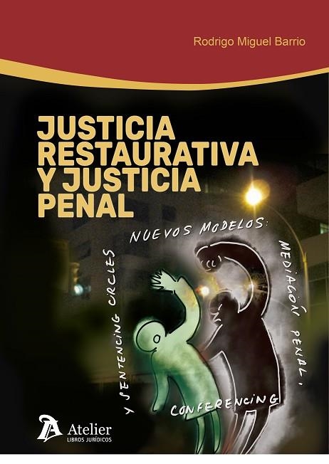 JUSTICIA RESTAURATIVA Y JUSTICIA PENAL. NUEVOS MODELOS: MEDIACIÓN PENAL, CONFERENCING Y SENTENCING CIRCLES | 9788417466510 | RODRIGO MIGUEL BARRIO