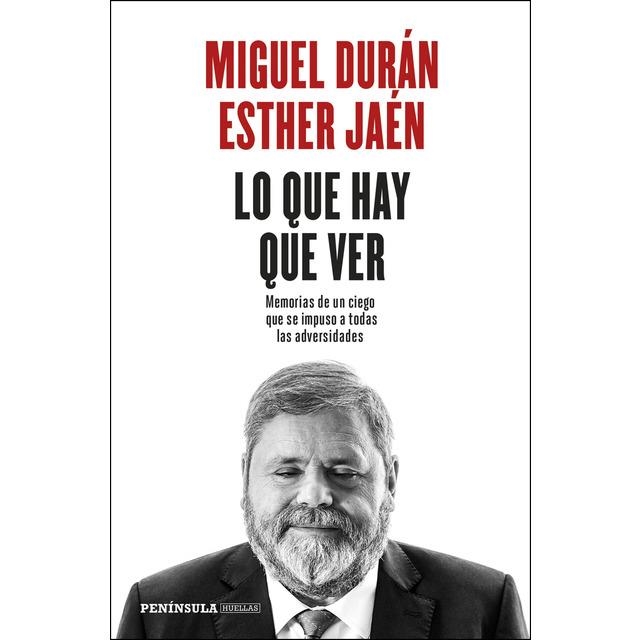 LO QUE HAY QUE VER. MEMORIAS DE UN CIEGO QUE SE IMPUSO A TODAS LAS ADVERSIDADES | 9788499427775 | DURÁN, MIGUEL/JAÉN MACARRO, ESTHER