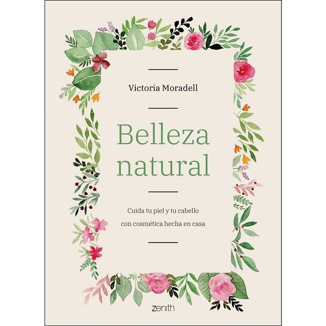 BELLEZA NATURAL. CUIDA TU PIEL Y TU CABELLO CON COSMÉTICA HECHA EN CASA | 9788408206002 | MORADELL, VICTORIA