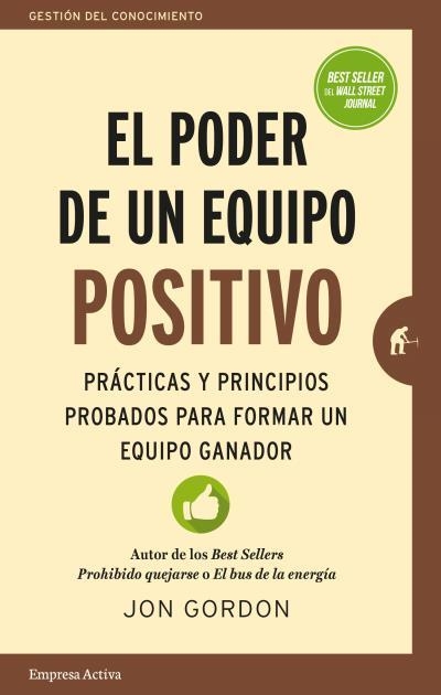 EL PODER DE UN EQUIPO POSITIVO. PRÁCTICAS Y PRINCIPIOS PROBADOS PARA FORMAR UN EQUIPO GANADOR | 9788416997077 | GORDON, JON