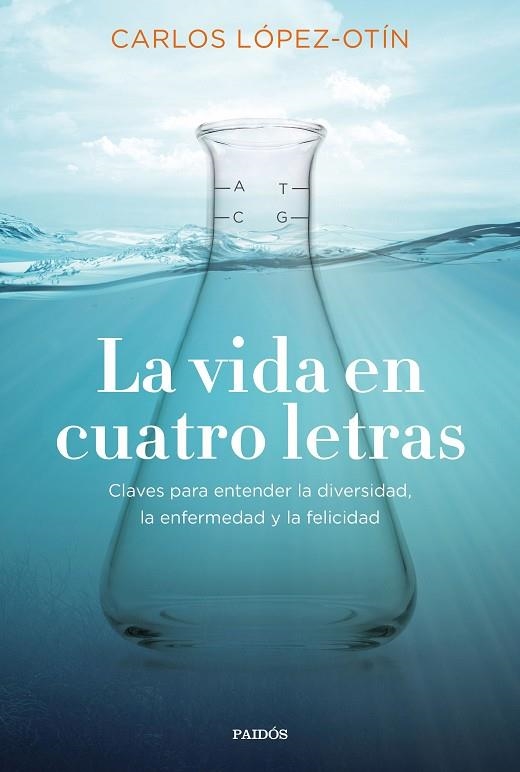 LA VIDA EN CUATRO LETRAS. CLAVES PARA ENTENDER LA DIVERSIDAD, LA ENFERMEDAD Y LA FELICIDAD | 9788449335822 | LÓPEZ OTÍN, CARLOS