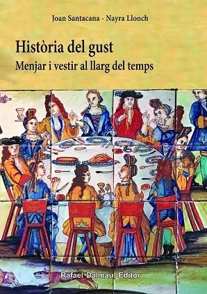 HISTORIA DEL GUST. MENJAR I VESTIR AL LLARG DEL TEMPS | 9788423208500 | SANTACANA, JOAN/ LLONCH, NAYRA