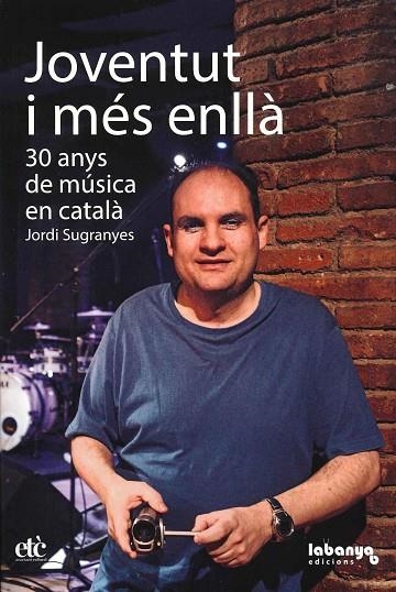 JOVENTUT I MÉS ENLLÀ. 30 ANYS DE MÚSICA EN CATALÀ. | 9788461799435 | SUGRANYES AGRÀS, JORDI