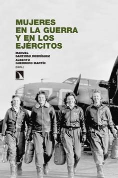 MUJERES EN LA GUERRA Y EN LOS EJÉRCITOS | 9788490976685 | SANTIRSO RODRÍGUEZ, MANUEL/GUERRERO MARTÍN, ALBERTO