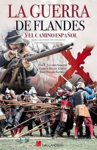 LA GUERRA DE FLANDES Y EL CAMINO ESPAÑOL | 9788416200825 | TOGORES SANCHEZ, LUIS E./ SEGURA GARCIA, GERMAN / DOLADO ESTEBAN, JESUS