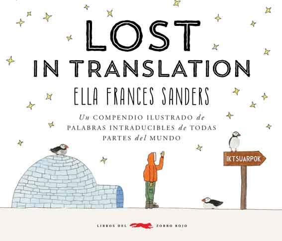 LOST IN TRANSLATION. UN COMPENDIO ILUSTRADO DE PALABRAS INTRADUCIBLES DE TODAS LAS PARTES DEL MUNDO | 9788494512339 | FRANCES SANDERS, ELLA