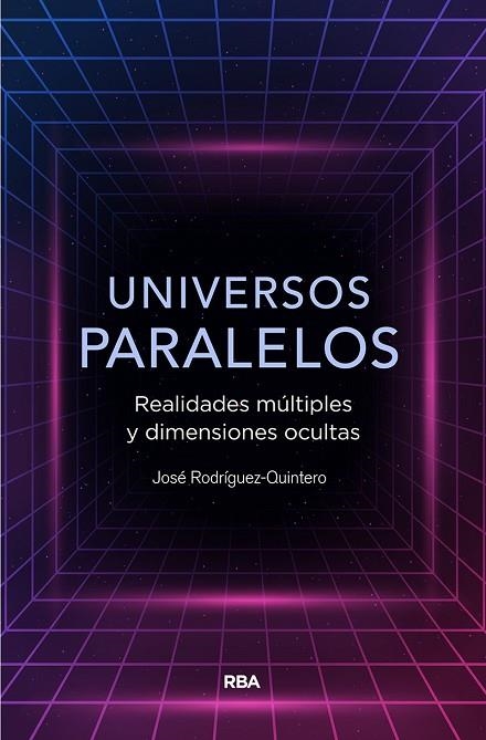 UNIVERSOS PARALELOS. REALIDADES MULTIPLES Y DIMENSIONES OCULTAS | 9788491874867 | RODRÍGUEZ QUINTERO, JOSE