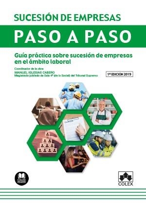 SUCESIÓN DE EMPRESAS. PASO A PASO. GUÍA PRÁCTICA SOBRE LA SUCESIÓN DE EMPRESAS EN EL ÁMBITO LABORAL | 9788417618254 | IGLESIAS CABERO, MANUEL/CANDAMIO BOUTUREIRA, JOSE