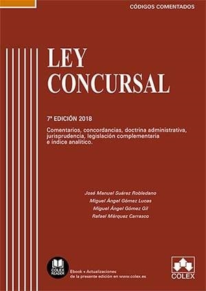 LEY CONCURSAL. COMENTARIOS, CONCORDANCIAS, DOCTRINA ADMINISTRATIVA, JURISPRUDENCIA, LEGISLACIÓN | 9788417135539 | SUÁREZ ROBLEDANO, JOSÉ MANUEL/GÓMEZ LUCAS, MIGUEL ÁNGEL/GÓMEZ GIL, MIGUEL ÁNGEL/MÁRQUEZ CARRASCO, RA