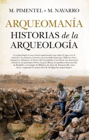 ARQUEOMANÍA. HISTORIAS DE LA ARQUEOLOGÍA | 9788417797287 | PIMENTEL,MANUEL /NAVARRO,MANUEL