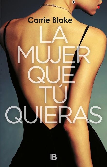 LA MUJER QUE TÚ QUIERAS | 9788466665759 | BLAKE, CARRIE