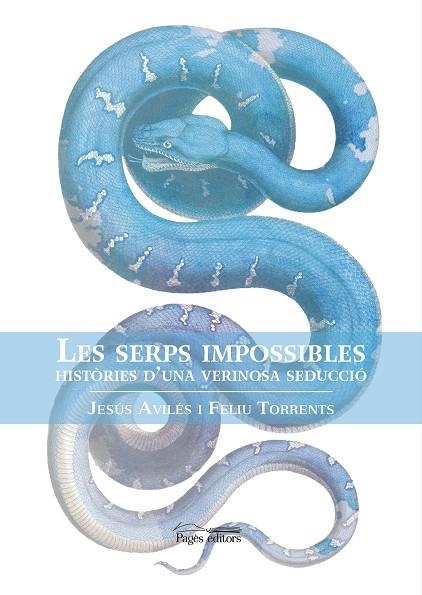 LES SERPS IMPOSSIBLES. HISTORIES D´UNA VERINOSA SEDUCCIO | 9788413030876 | AVILÉS FABRÉ, JESÚS/TORRENTS DEL BLANCO, FELIU