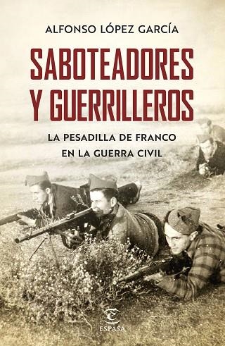 SABOTEADORES Y GUERRILLEROS. LA PESADILLA DE FRANCO  EN LA GUERRA CIVIL | 9788467055801 | LÓPEZ GARCÍA, ALFONSO