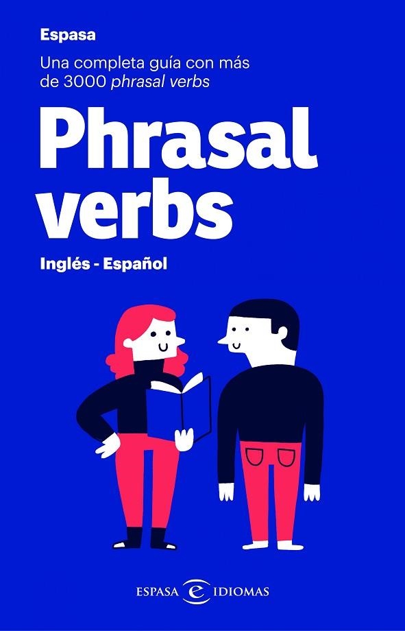 PHRASAL VERBS. INGLÉS - ESPAÑOL. UNA COMPLETA GUÍA CON MÁS DE 3000 PHRASAL VERBS | 9788467054460 | ESPASA CALPE