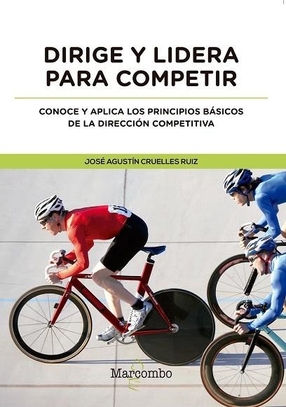 DIRIGE Y LIDERA PARA COMPETIR. CONOCE Y APLICA LOS PRINCIPIOS DE LA DIRECCION COMPETITIVA | 9788426726865 | CRUELLES RUIZ, JOSÉ AGUSTIN