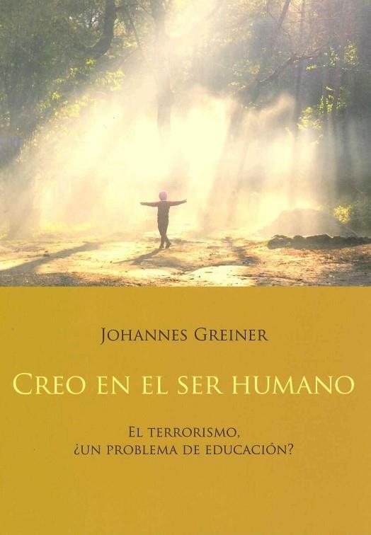 CREO EN EL SER HUMANO EL TERRORISMO ¿UN PROBLEMA DE EDUCACION? | 9788492843909 | GREINER,JOHANNES