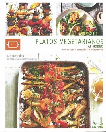 PLATOS VEGETARIANOS AL HORNO. 101 RECETAS SENCILLAS Y NUTRITIVAS | 9789463592406 | FRANKLIN,LIZ