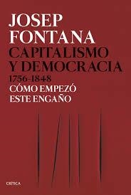 CAPITALISMO Y DEMOCRACIA 1756-1848. CÓMO EMPEZÓ ESTE ENGAÑO | 9788491991045 | FONTANA, JOSEP