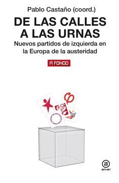 DE LAS CALLES A LAS URNAS. NUEVOS PARTIDOS DE IZQUIERDA EN LA EUROPA DE LA AUSTERIDAD | 9788446047506 | CASTAÑO, PABLO