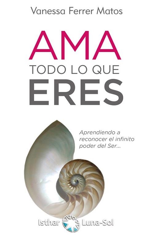 AMA TODO LO QUE ERES. APRENDIENDO A RECONOCER EL INFINITO PODER DEL SER | 9788417230456 | FERRER MATOS, VANESSA