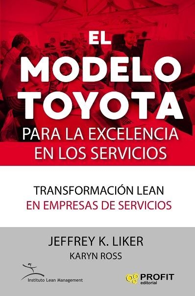 EL MODELO TOYOTA PARA LA EXCELENCIA EN LOS SERVICIOS. TRANSFORMACIÓN LEAN EN EMPRESAS DE SERVICIOS | 9788417209247 | LIKER., JEFFREY K./ROSS, KARYN